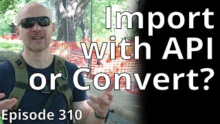 Convert Data Yourself vs API Import // Random Topic 310