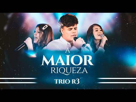 Trio R3 | A Maior Riqueza