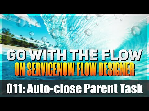 Using #ServiceNow Flow Designer to close parent when child tasks are complete