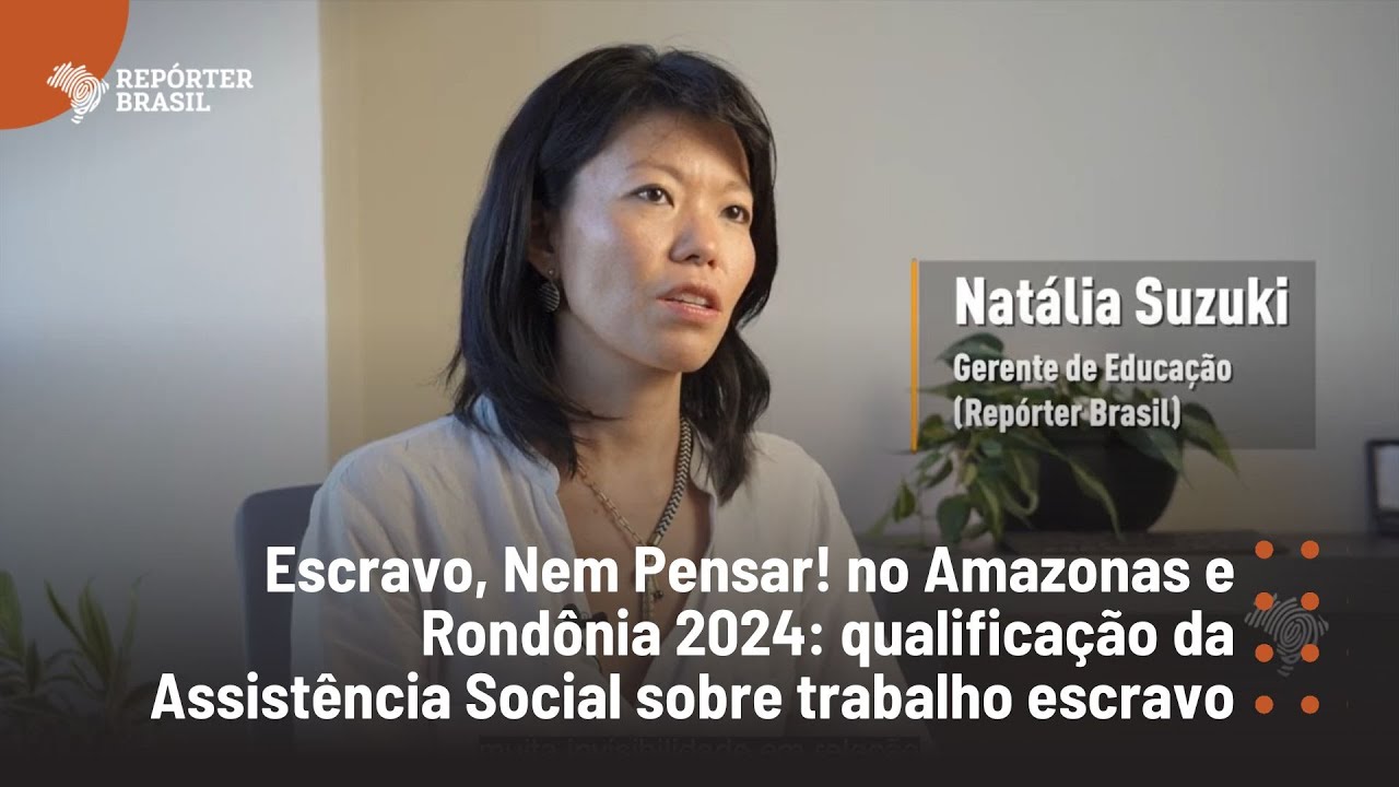 Escravo, Nem Pensar! no Amazonas e Rondônia 2024