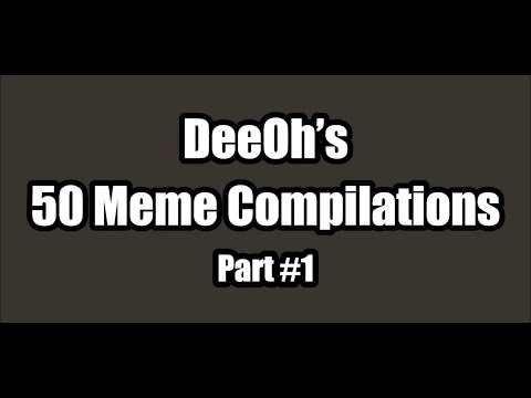 DeeOh's 50 Meme Compilation #1