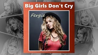 Fergie - Big Girls Don&#39;t Cry (HQ Audio)
