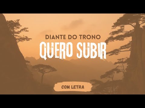 Quero Subir - Diante do Trono - [ COM LETRA ]