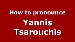 How to pronounce Yannis Tsarouchis
