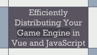 Download the video "Efficiently Distributing Your Game Engine in Vue and JavaScript"