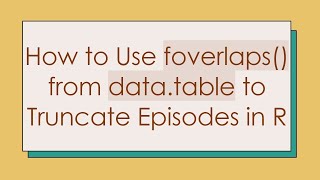 Download the video "How to Use foverlaps() from data.table to Truncate Episodes in R"