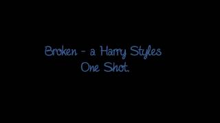 Broken - Harry Styles One Shot (1)