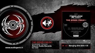 THE SPEED FREAK - A1 - BANGING SHIT - BANGING TRASH - AA01