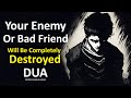 This Dua Will Destroy Your Enemy Or Bad Friend Very Powerful Prayer