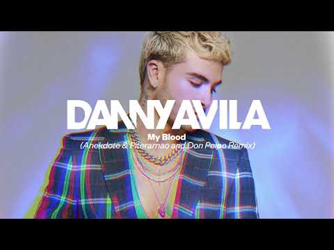 Danny Avila - My Blood (Anekdote & Piterarnao and Don Peipe Remix)