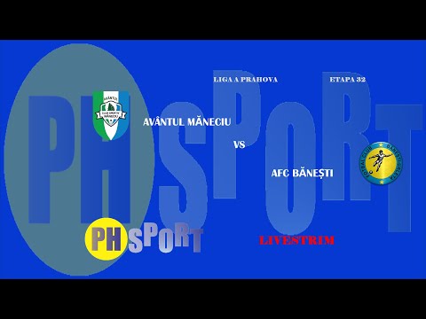 LIGA A PRAHOVA |ETAPA 32|  AVÂNTUL MĂNECIU - AFC BĂNEȘTI