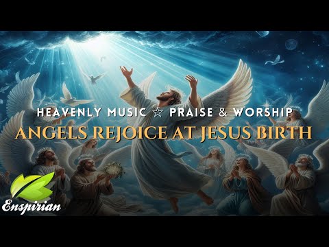 𝐀𝐧𝐠𝐞𝐥𝐬 𝐏𝐫𝐨𝐜𝐥𝐚𝐢𝐦 𝐭𝐡𝐞 𝐒𝐚𝐯𝐢𝐨𝐫’𝐬 𝐁𝐢𝐫𝐭𝐡 | Heavenly Music Celebration For Praise & Worship
