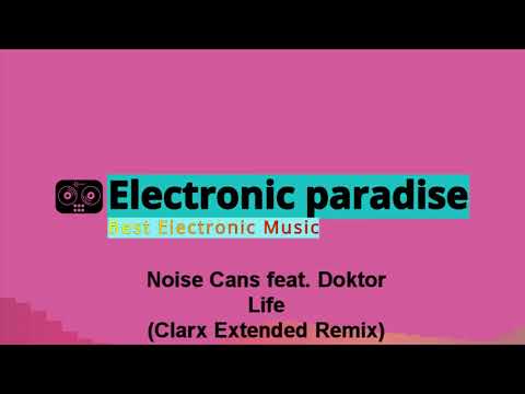 Noise Cans feat. Doktor - Life (Clarx Extended Remix)