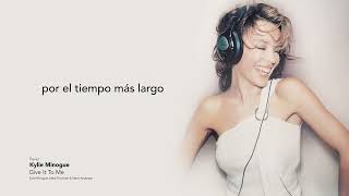 Kylie Minogue - Give It To Me - Letra en Español