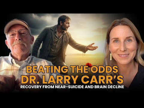 Beating the Odds: Dr. Larry Carr’s Recovery from Near-Suicide and Brain Decline