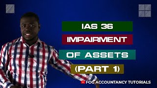 IAS 36 - IMPAIRMENT OF ASSETS (PART 1)