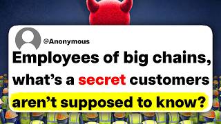 Employees of big chains, what's a secret customers aren't supposed to know?