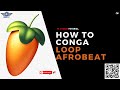 How To Make Afro Type Beat Conga Loop On Fl Studio Afrobeat FL Studio Tutorial