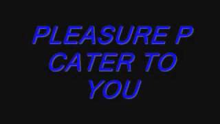 Pleasure P Cater to You