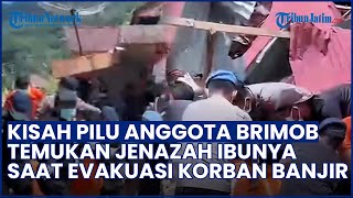 KISAH PILU Anggota Brimob Sumut Temukan Jenazah Ibunya saat Evakuasi Korban Banjir