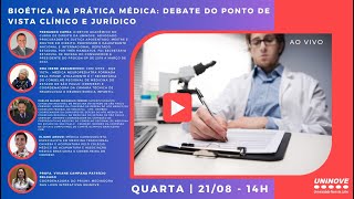 UNINOVE LIVE - BIOÉTICA NA PRÁTICA MÉDICA: DEBATE DO PONTO DE VISTA CLÍNICO E JURÍDICO