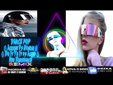 DJ may é show:DANCE POP🔥Acraze Vs Moguai🔥Do It To It vs Aciiid🔥 ♫ New Eurodance🔥2023🔥(DJ MAY É SHOW)