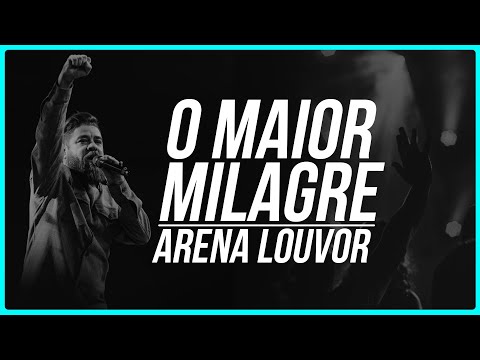 O Maior Milagre - Arena Louvor