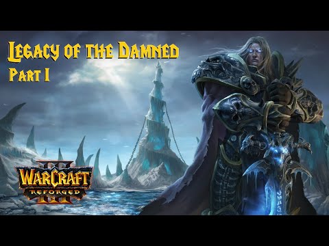 Warcraft III Reforged - Legacy of the Damned Part I