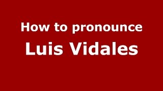 How to pronounce Luis Vidales