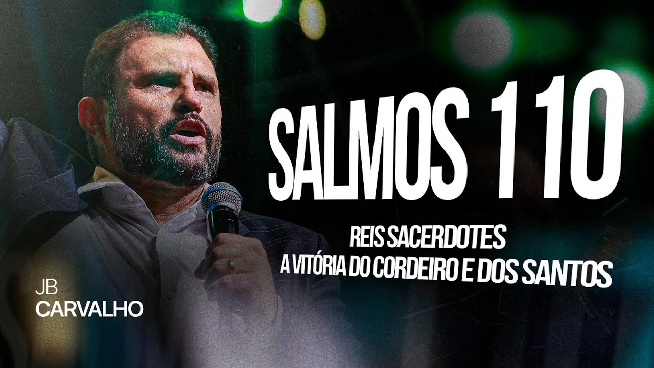 Salmo 110 - Reis Sacerdotes - A vitória do Cordeiro e dos Santos | JB Carvalho