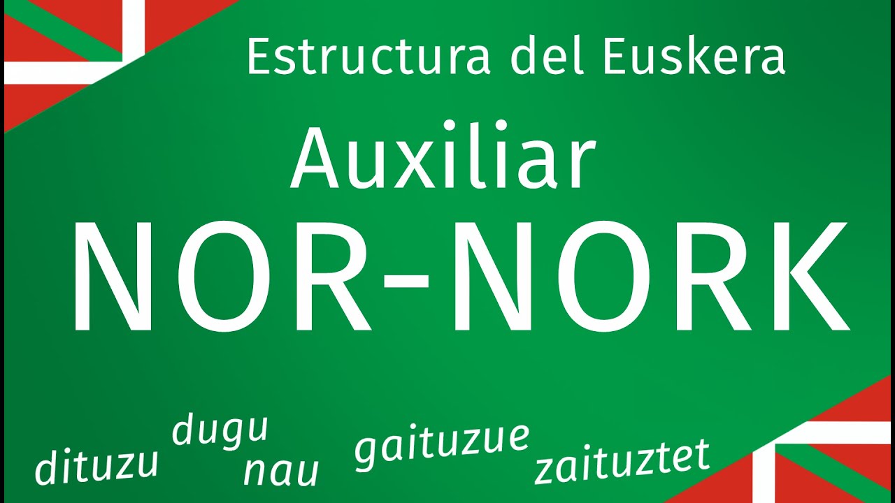 Auxiliar NOR-NORK - Estructura del Euskera