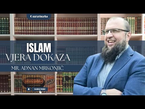 ISLAM, VJERA DOKAZA - Hfz. mr. Adnan Mrkonjić