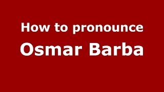 How to pronounce Osmar Barba