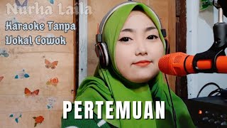 Download lagu Pertemuan - Karaoke tanpa vokal cowok, Nurha Laila mp3