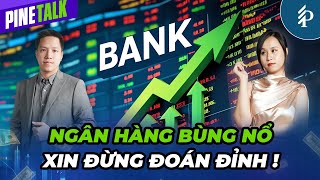 Cổ phiếu ngân hàng dẫn dắt – Sóng tăng VN-Index chưa thể dừng? | Livestream Pinetalk