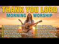 THANK YOU LORD Morning Worship Songs 2026 Peaceful Christian Prayer Music