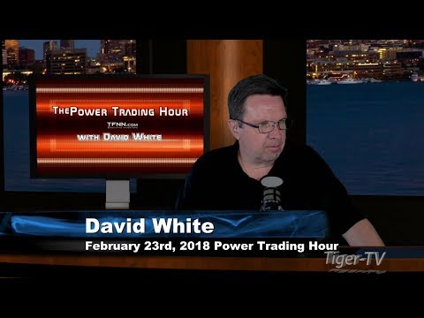 February 23rd Power Trading Hour with David White on TFNN - 2018