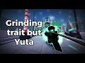 [AUT] Grinding trait but Yuta