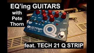 Video thumbnail for EQ GUITARS FOR GREAT TONE with TECH 21 Q-STRIP w/ Pete Thorn by Pete Thorn