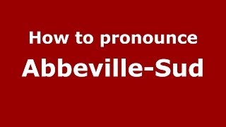 How to pronounce Abbeville-Sud