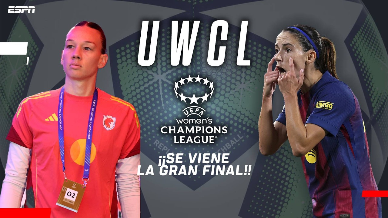 ¡SE VIENE LA GRAN FINAL! ¿QUIÉN SERÁ EL GRAN CAMPEÓN DE LA CHAMPIONS FEMENINA? |  UWCL