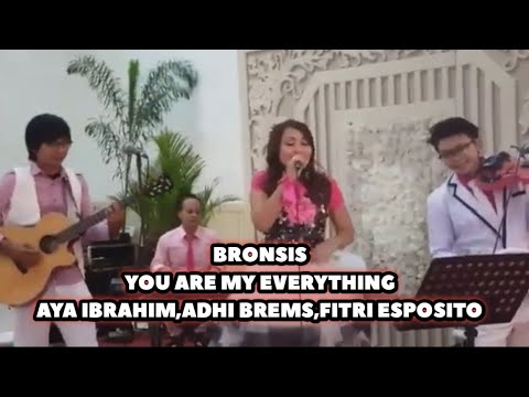 BRONSIS - YOU ARE MY EVERYTHING || AYA IBRAHIM ,ADHI BREMS ,FITRI ESPOSITO
