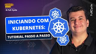 Iniciando com Kubernetes: Tutorial passo a passo