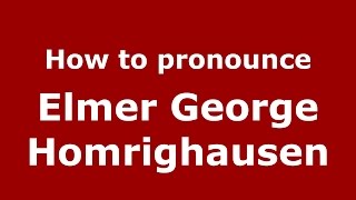 How to pronounce Elmer George Homrighausen