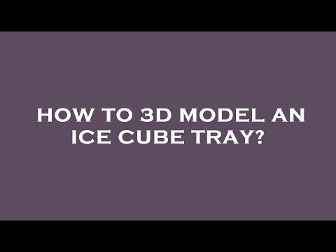 How to 3d model an ice cube tray?