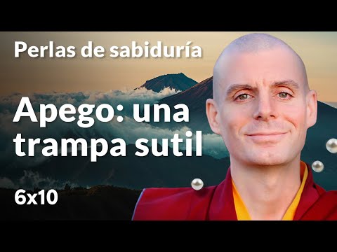 Apego: una trampa sutil - Perlas de Sabiduría [Lección 6] (PARTE 4)| Lama Rinchen