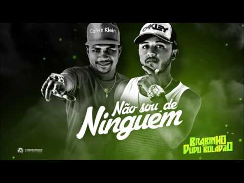 MC BRABINHO E DUDU BOLADÃO - NÃO SOU DE NINGUÉM - MÚSICA NOVA 2017