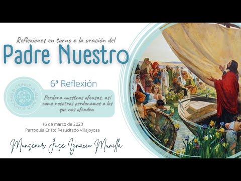 FORGIVE OUR OFFENSES, JUST AS WE FORGIVE THOSE WHO OFFEND US (6/8) Mons. Munilla