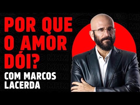 MARCOS LACERDA (e a PSICOLOGIA do AMOR) | PODCAST do MHM