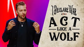 Act Like a Wolf - I Declare War Part 2 with Levi Lusko